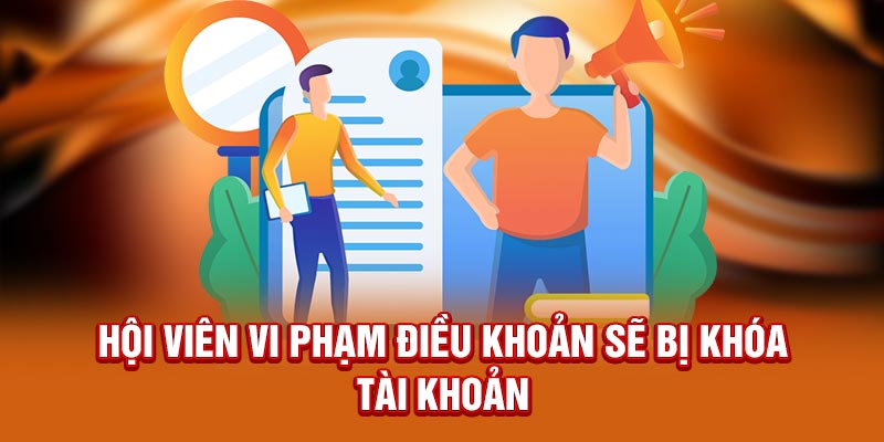 Hội viên vi phạm điều khoản sẽ bị khóa tài khoản 